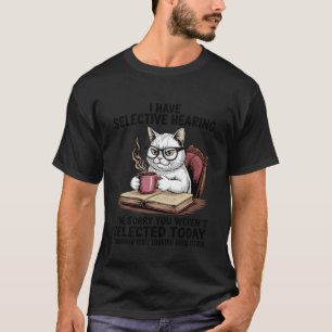 T-shirt J'ai une Ouïe Sélective Chat Café Humour pour Chat