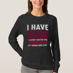 T-shirt J'ai une ouïe sélective et vous n'avez pas été sél