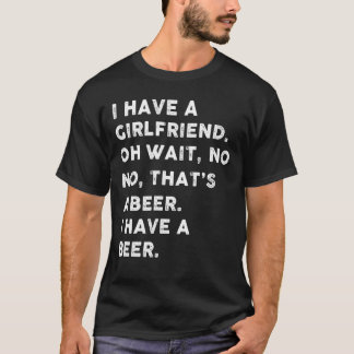 T-shirt J'ai une petite amie, attendez, non, non, c'est un