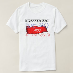 T-SHIRT J'AI VOTÉ POUR LA DÉMOCRATIE ET NON POUR LA DICTAT