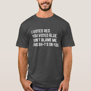T-shirt J'ai voté rouge, vous avez voté bleu, ne me blâ