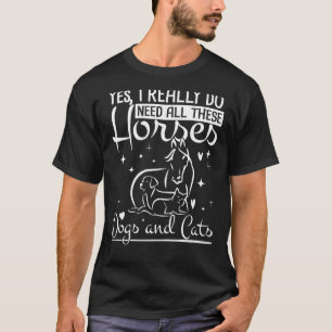 T-shirt J'ai vraiment besoin de tous ces chevaux chiens ch