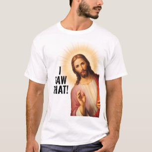T-shirt J'ai vu ça, Jésus a vu ça - Jésus drôle Mème