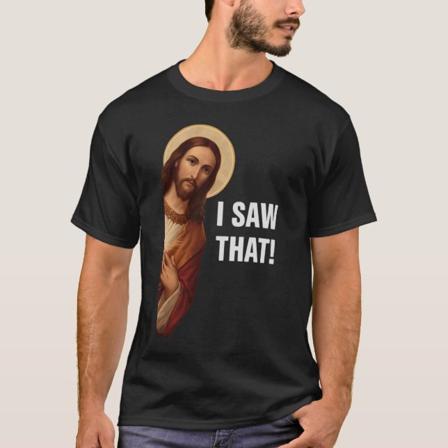 T-shirt J'Ai Vu Ça, Jésus Regardant, J'Ai Vu Que Jésus Mèm (Devant)