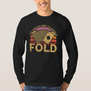 T-shirt J'Ai Vu Ma Main Vous Devriez Plier Gambler Poker P