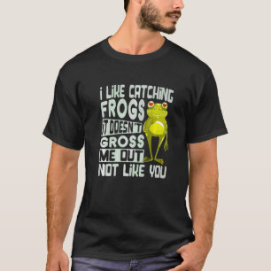 T-shirt J'aime attraper des grenouilles, ça ne me dégoûte 
