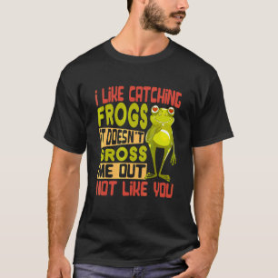 T-shirt J'aime attraper des grenouilles ça ne me dégoûte p