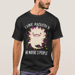 T-shirt J'Aime Celui D'Axolotl Et Peut-Être 3 Personnes Dr