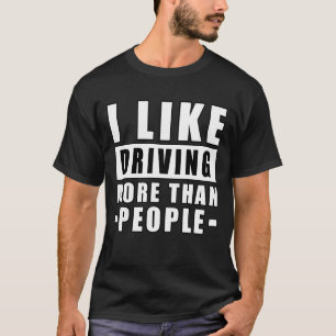 T-shirt J'aime conduire plus que les gens - Citation drôle
