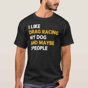 T-shirt J'Aime Drag Racing My Dog & Peut-Être 3 Personnes 