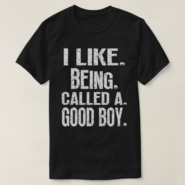 T-shirt J'Aime Être Appelé Un Bon Garçon Drôle Expression (Design devant)