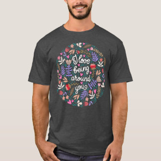 T-shirt J'Aime Être Autour De Toi Floral