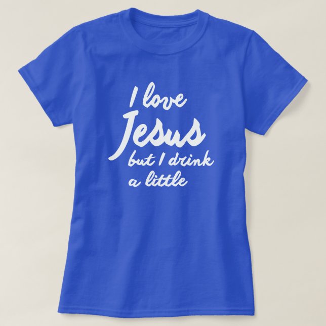 T-SHIRT J'AIME JÉSUS, MAIS JE BOIS UN PEU (Design devant)
