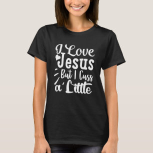 T-shirt J'Aime Jésus Mais Je Cusse Une Petite Croyance Rel