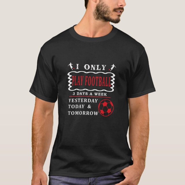 T-shirt J'Aime Jouer Au Football 3 Jours Par Semaine Drôle (Devant)