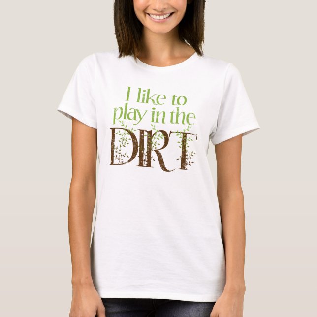 T-shirt J'aime jouer dans le jardinage drôle de saleté (Devant)