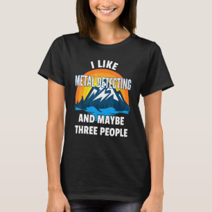 T-shirt J'Aime La Détection De Métal Et Peut-Être Trois Pe