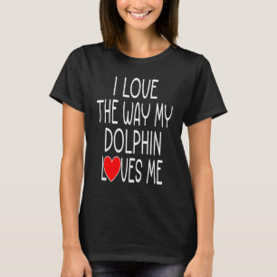 T-shirt J'Aime La Façon Dont Mon Dauphin M'Aime Dauphin