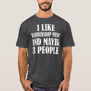 T-SHIRT J'AIME LA MUSIQUE BARBERSHOP ET PEUT-ÊTRE 3 PERSON