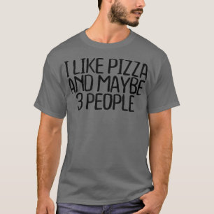 T-shirt J'Aime La Pizza Et Peut-Être 3 Personnes Drôle Sar