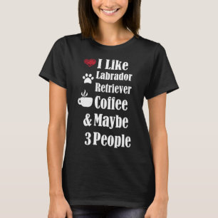 T-shirt J'Aime Labrador Retriever Coffee Et Peut-Être 3 Pe