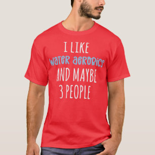 T-shirt J'aime l'aquagym et peut-être 3 personnes Funny Aq