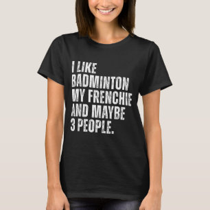 T-shirt J'aime le badminton Mon Frenchie Drôle de bouledog