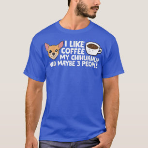 T-shirt J'Aime Le Café Mon Chihuahua Et Peut-Être 3 Person