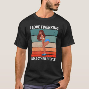 T-shirt J'aime le Twerking Et 3 Autres Personnes