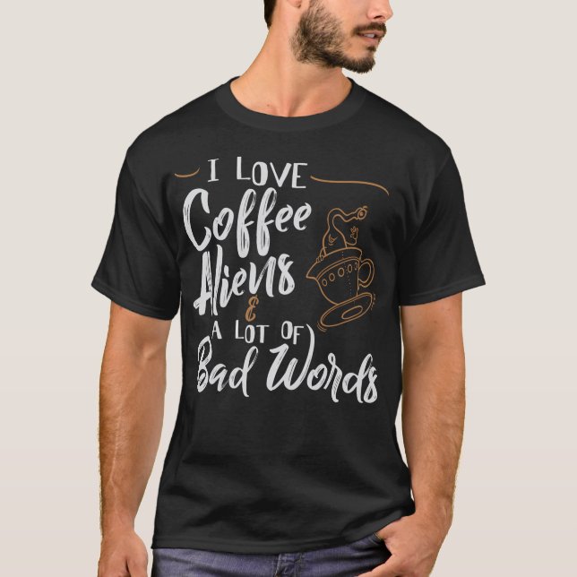 T-shirt J'Aime Les Aliens De Café Beaucoup De Mauvais Mots (Devant)