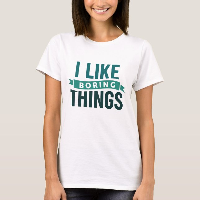 T-shirt J'Aime Les Choses Ennuyeux (Devant)