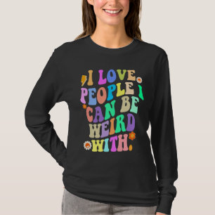 T-shirt J'Aime Les Gens Avec Qui Je Peux Être Étrange