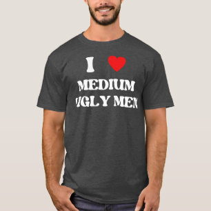 T-shirt j'aime les hommes moyens moches 1