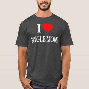 T-shirt J'aime les mères célibataires Jamais les femmes