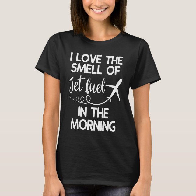 T-shirt J'Aime L'Odeur Du Jet Fuel Dans L'Aviati Matin (Devant)