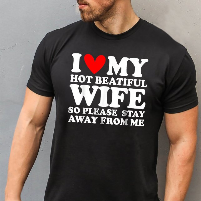 T-shirt J'Aime Ma Belle Femme Chaude Alors S'Il Vous Plaît (Créateur téléchargé)