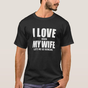 T-shirt J'Aime Ma Femme Elle Me Laisse Aller Bowling Whipp