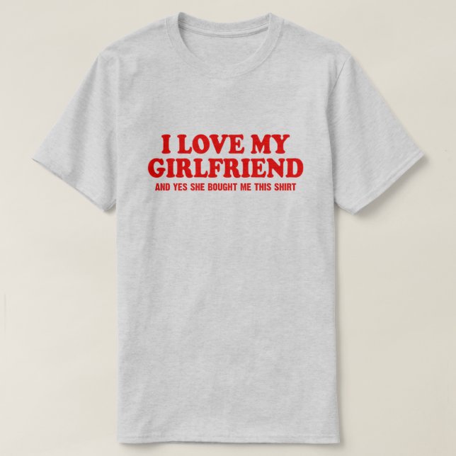 T-shirt J'aime ma petite amie et oui elle m'a acheté ça (Design devant)
