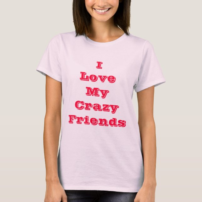 T-shirt J'aime mes amis fous (Devant)