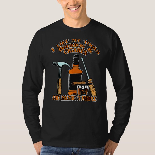 T-shirt J'Aime Mes Outils Bourbon Et Cigars Et Peut-Être 3 (Devant)