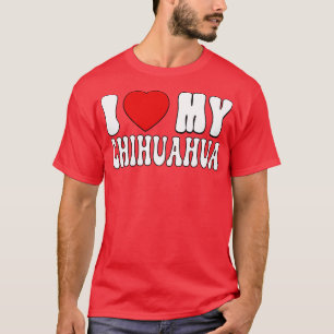 T-shirt J'aime mon Chihuahua Love Dog Owner cadeau pour Ch
