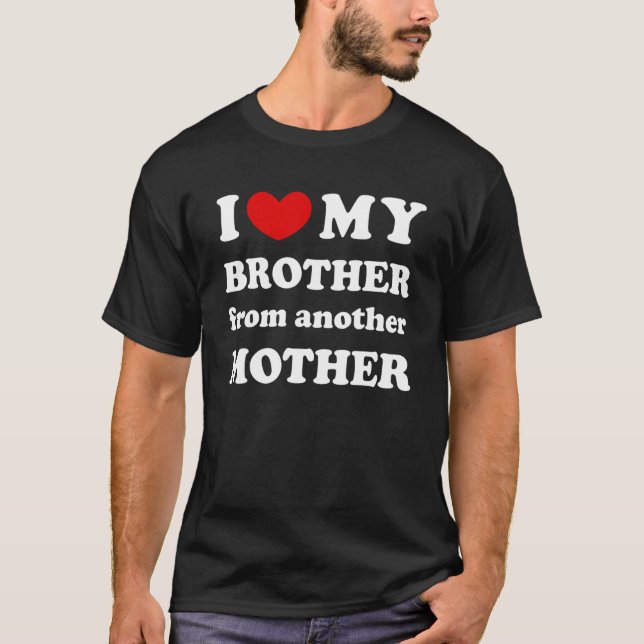 T-shirt J'Aime Mon Frère D'Une Autre Mère J'Aime Mon B (Devant)
