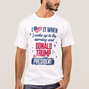 T-shirt J'Aime Quand Je Me Réveille Le Matin Et Donald Tru