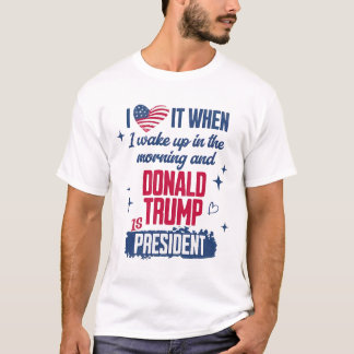 T-shirt J'Aime Quand Je Me Réveille Le Matin Et Donald Tru