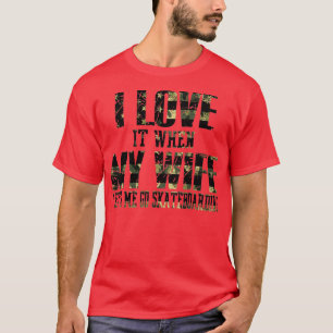T-shirt J'Aime Quand Ma Femme Me Laisse Faire Du Skate
