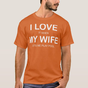 T-shirt J'Aime Quand Ma Femme Me Laisse Jouer À Pool Drôle