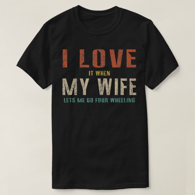 T-shirt J'Aime Quand Ma Femme Me Laisse Partir En Quatre F (Design devant)
