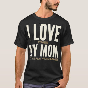 T-shirt J'Aime Quand Ma Mère Me Laisse Jouer À Des Jeux Vi