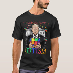T-shirt J'Aime Quelqu'Un Avec L'Autisme Drôle Trump Autism