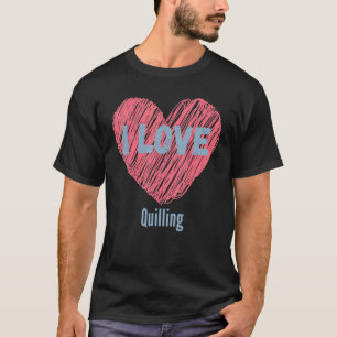T-shirt J'Aime Quilling Heart Image Hobby Ou Hobbyist
